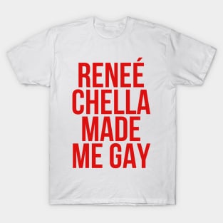 Reneé-Chella-Made-Me-Gay-funny T-Shirt